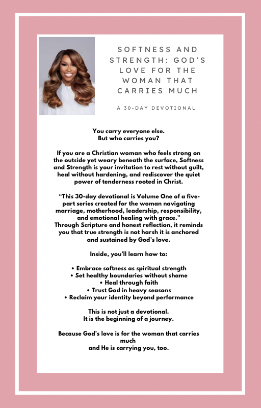 Softness & Strength "Gods love for the woman that carries much' 30-day Devotional Volume 1