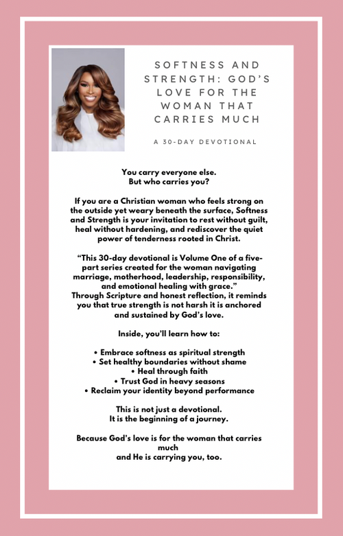 Softness & Strength "Gods love for the woman that carries much' 30-day Devotional Volume 1